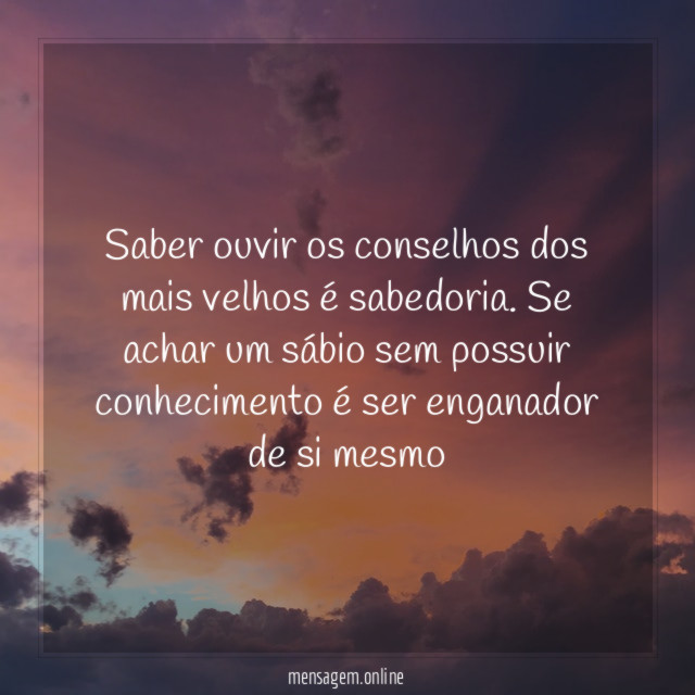 Saber ouvir os conselhos dos mais velhos é sabedoria