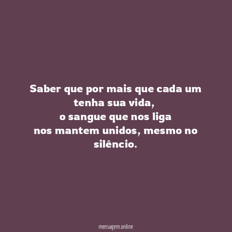 Saber que por mais que cada um tenha sua vida