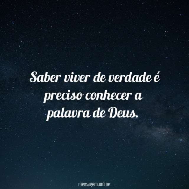 Saber viver de verdade é preciso conhecer a palavra de Deus