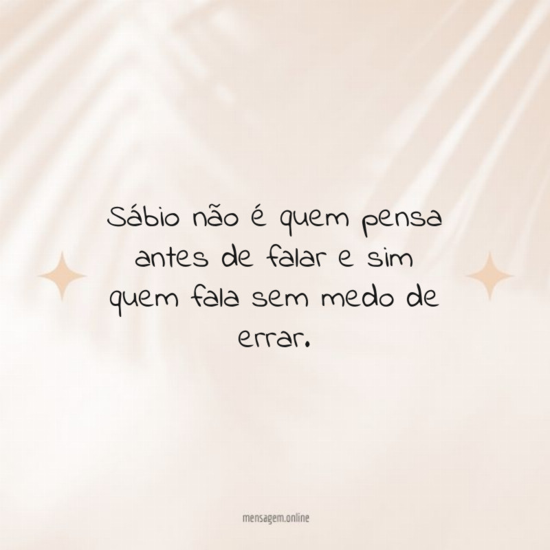Sábio não é quem pensa antes de falar