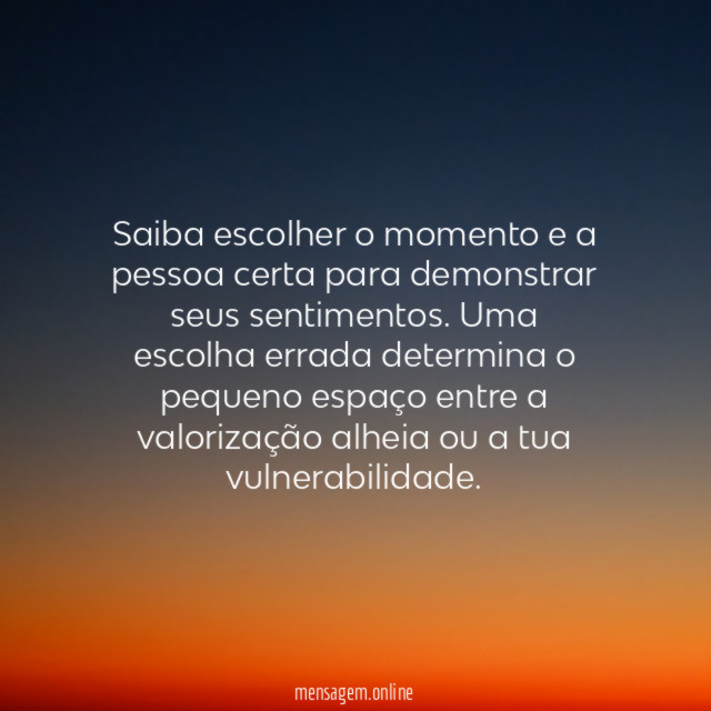 Saiba escolher o momento e a pessoa certa para demonstrar seus sentimentos