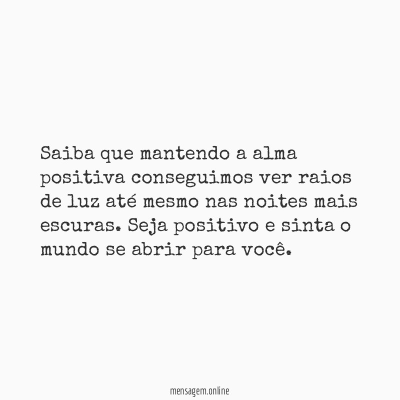 Saiba que mantendo a alma positiva conseguimos ver