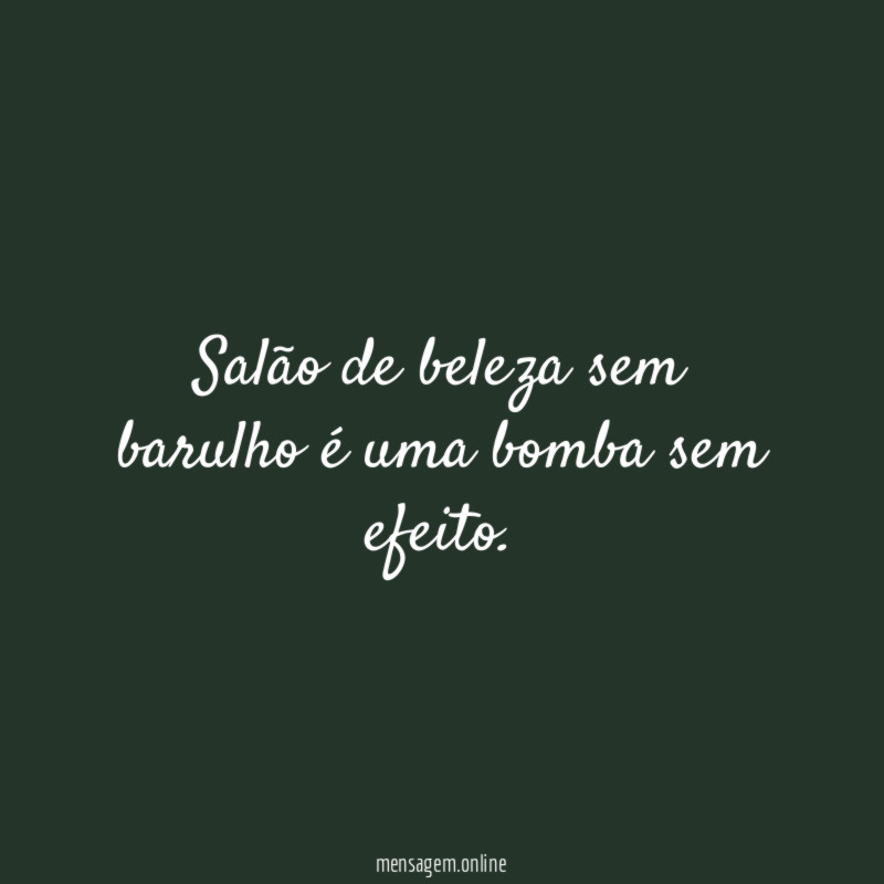 Salão de beleza sem barulho é uma bomba sem efeito