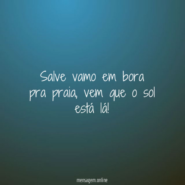 Salve vamo em bora pra praia