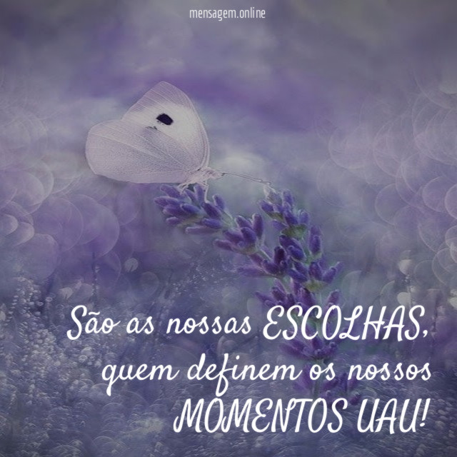 São as nossas ESCOLHAS