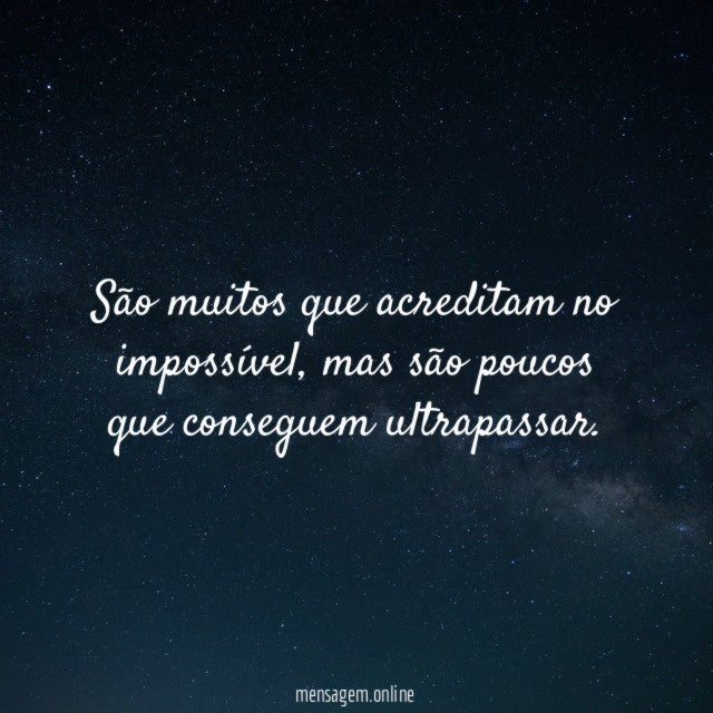 São muitos que acreditam no impossível