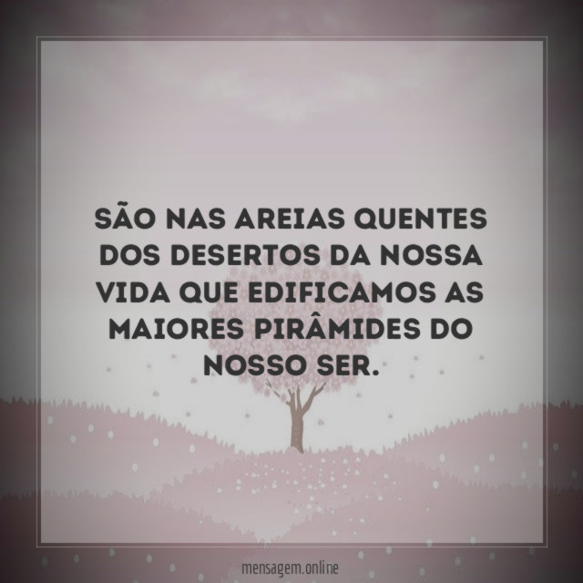 São nas areias quentes dos desertos da nossa