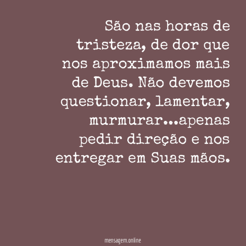 São nas horas de tristeza
