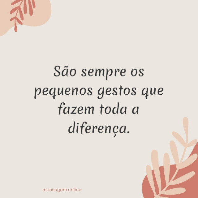 São sempre os pequenos gestos