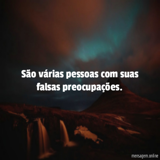 São várias pessoas com suas falsas preocupações