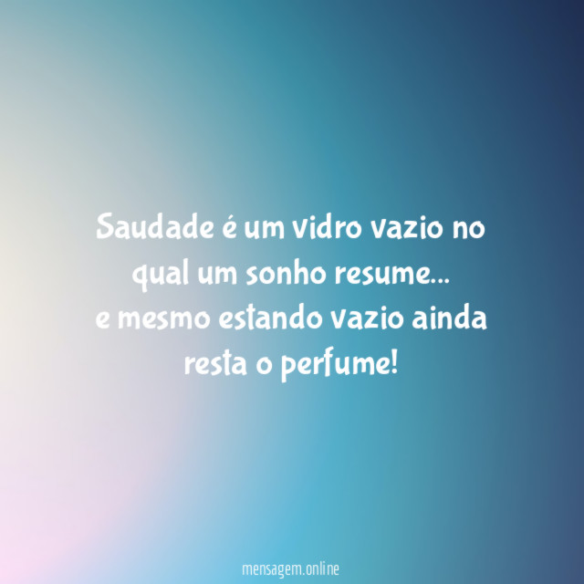 Saudade é um vidro vazio no qual um sonho resume