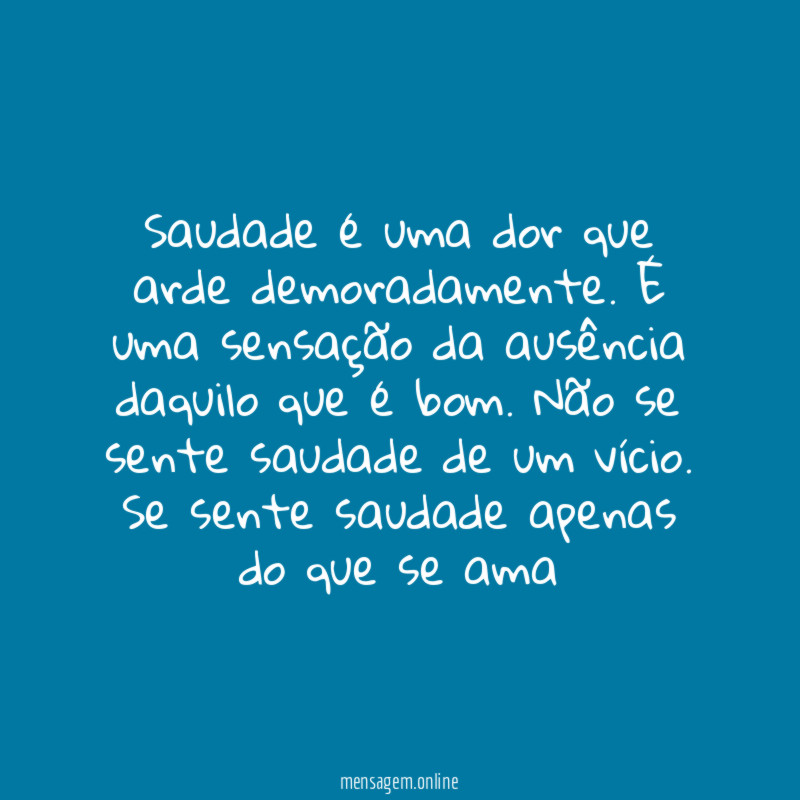 Saudade é uma dor que arde demoradamente