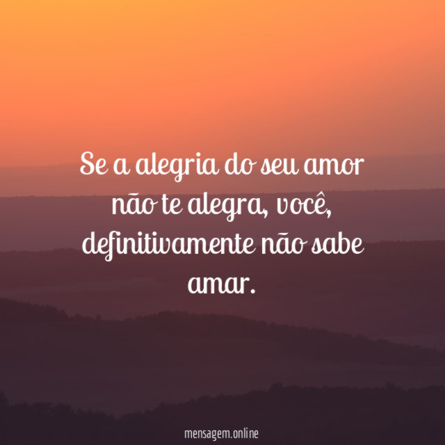 Se a alegria do seu amor não te alegra