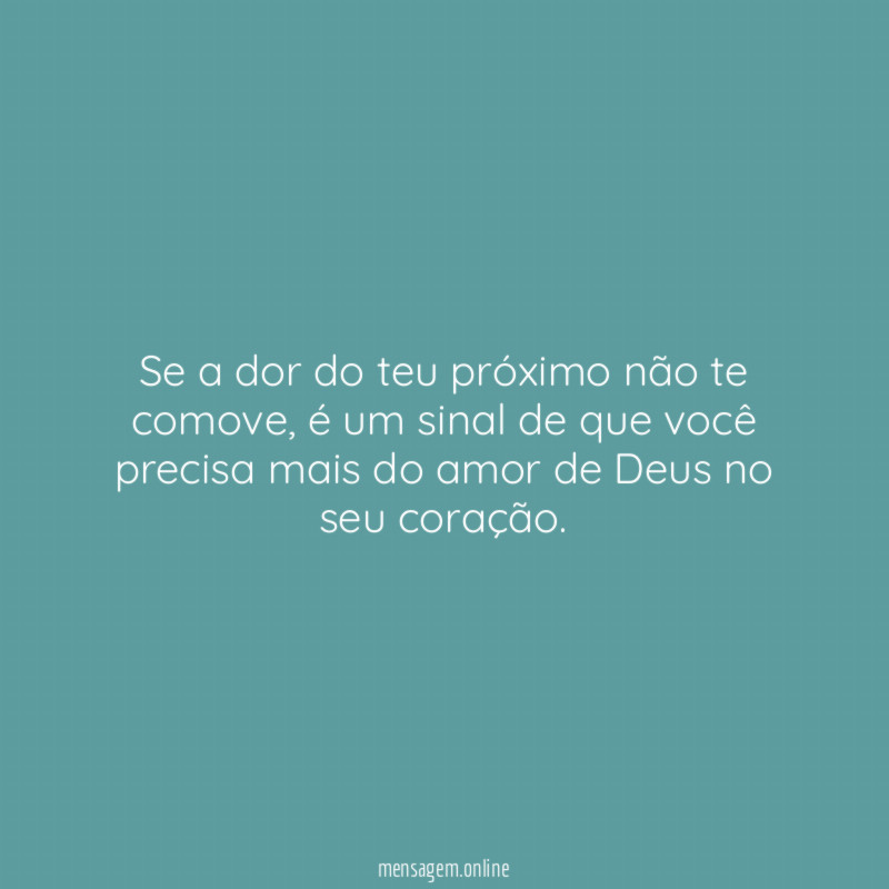 Se a dor do teu próximo não te comove