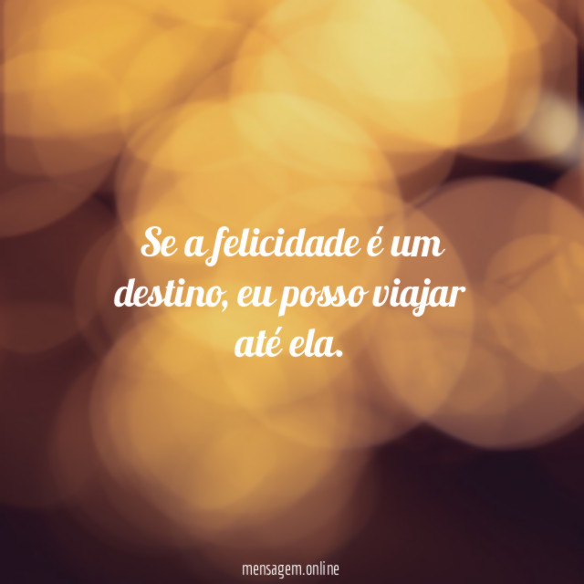 Se a felicidade é um destino