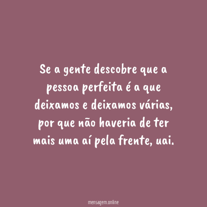 Se a gente descobre que a pessoa perfeita