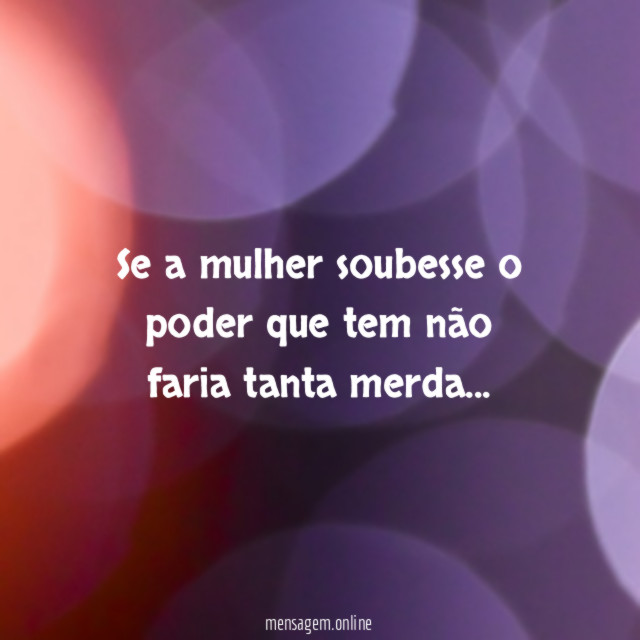 Se a mulher soubesse o poder que tem