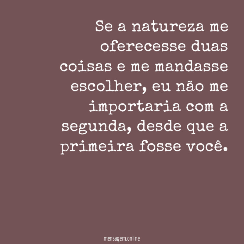 Se a natureza me oferecesse duas coisas e me mandasse escolher