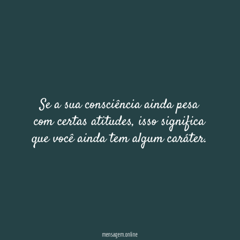 Se a sua consciência ainda pesa com certas atitudes