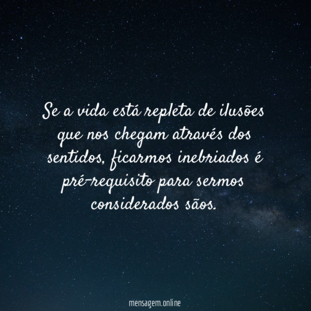 Se a vida está repleta de ilusões que