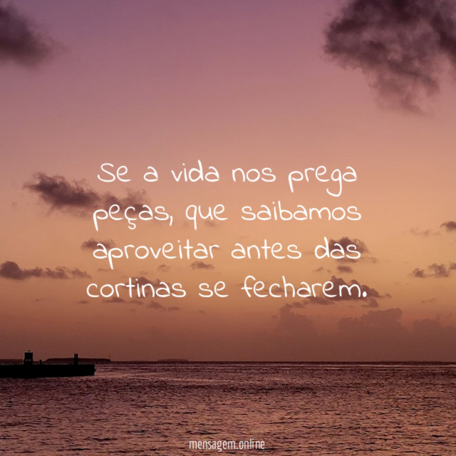 Se a vida nos prega peças
