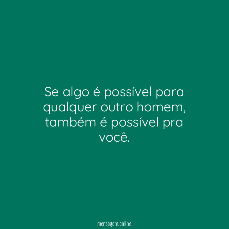 Se algo é possível para qualquer outro homem