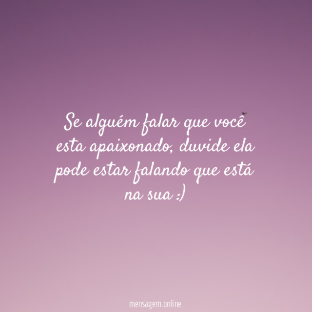Se alguém falar que você esta apaixonado