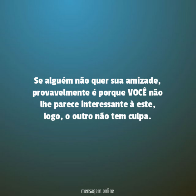 Se alguém não quer sua amizade