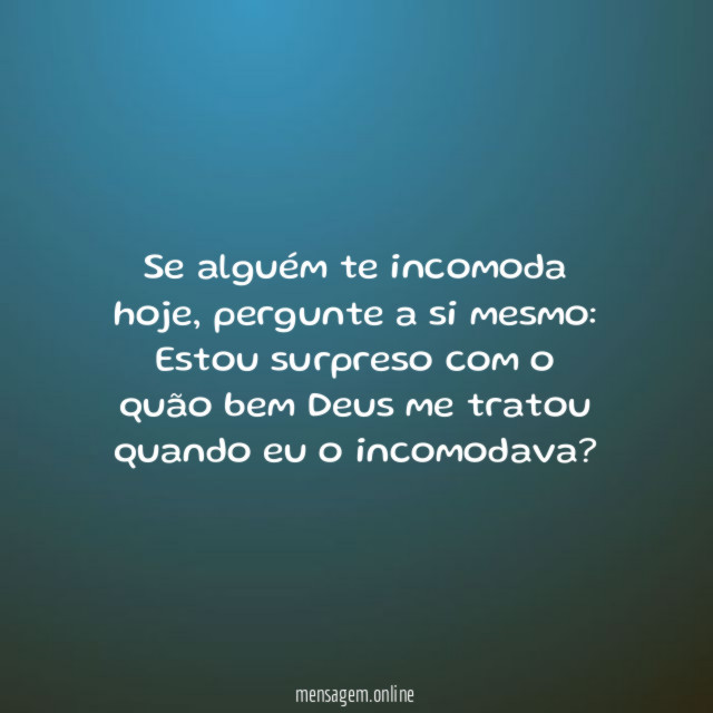 Se alguém te incomoda hoje