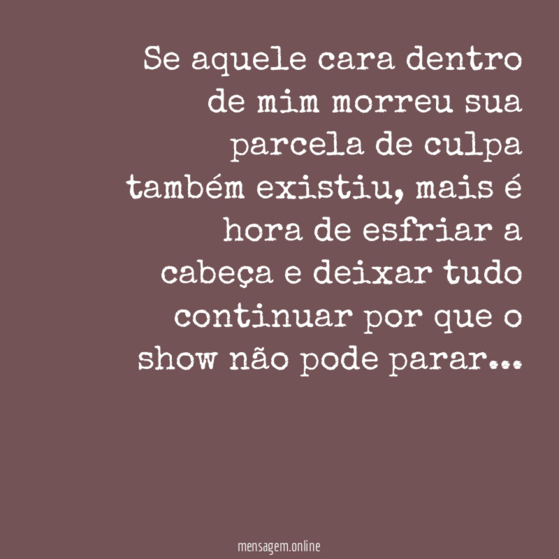 Se aquele cara dentro de mim morreu sua
