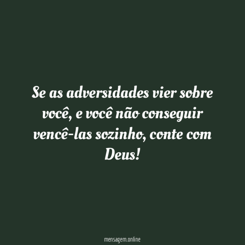 Se as adversidades vier sobre você