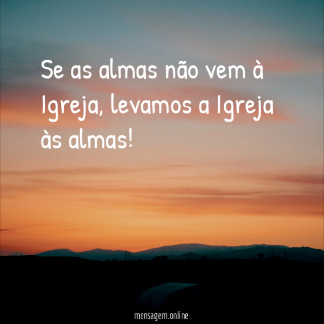 Se as almas não vem à Igreja