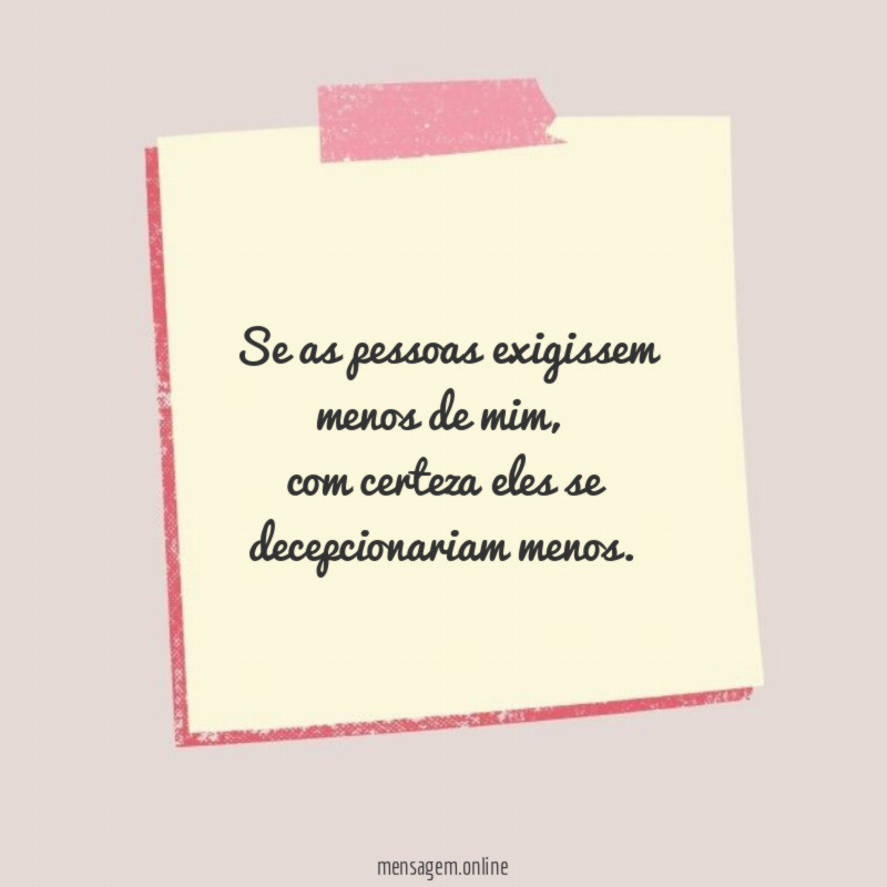 Se as pessoas exigissem menos de mim