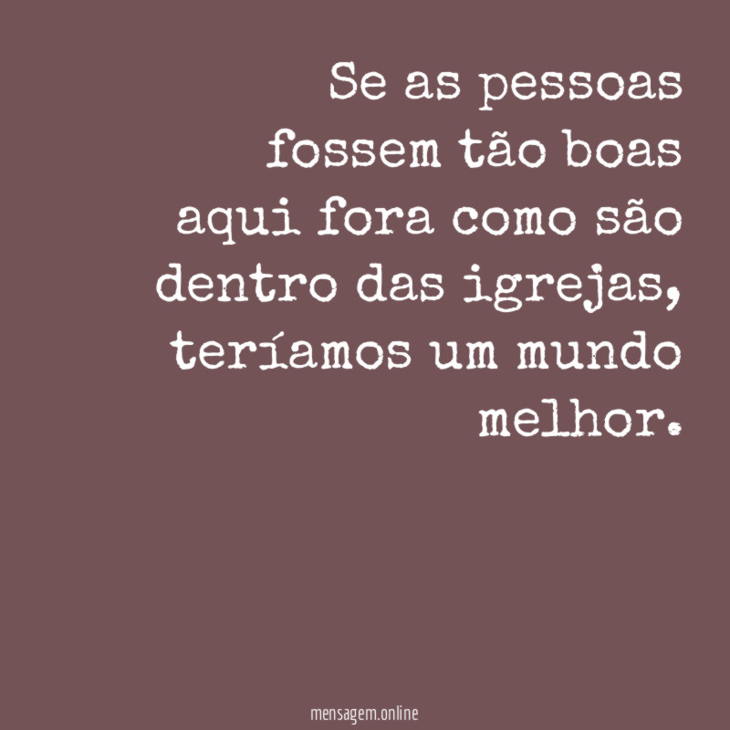 Se as pessoas fossem tão boas aqui fora