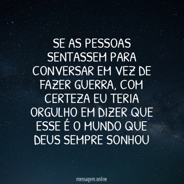 Se as pessoas sentassem para conversar em vez de fazer guerra