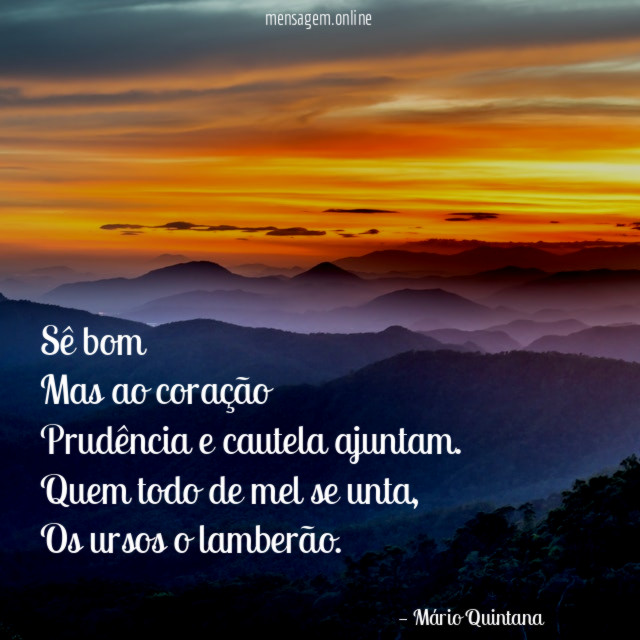 Sê bom Mas ao coração Prudência e cautela ajuntam