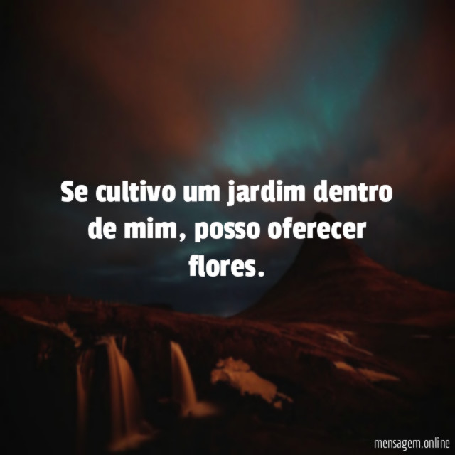 Se cultivo um jardim dentro de mim