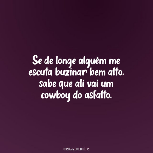 Se de longe alguém me escuta buzinar bem alto