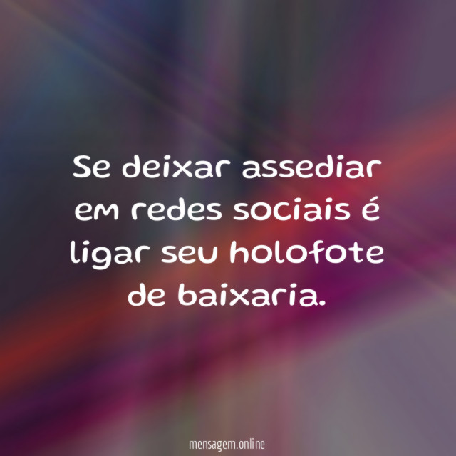 Se deixar assediar em redes sociais é ligar seu holofote de baixaria