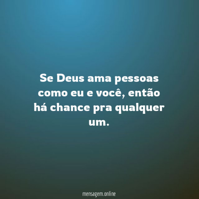Se Deus ama pessoas como eu e você