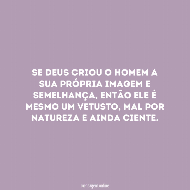 Se deus criou o homem a sua própria