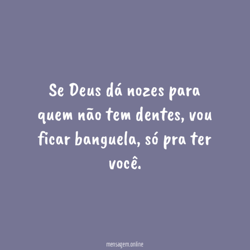 Se Deus dá nozes para quem não tem dentes
