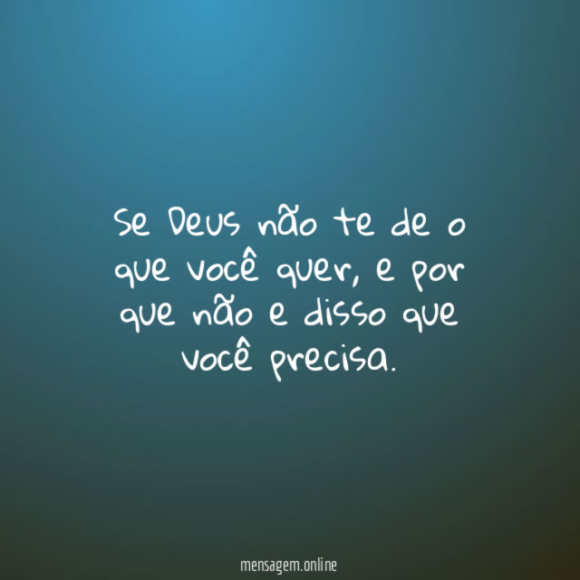 Se Deus não te de o que você quer