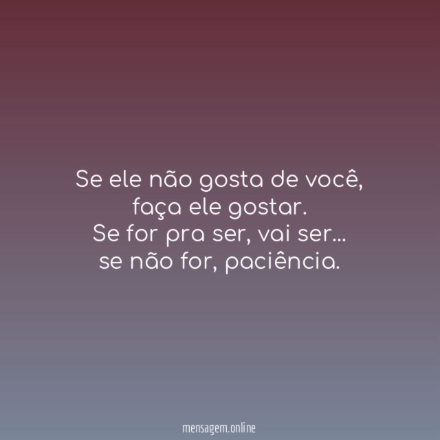 Se ele não gosta de você