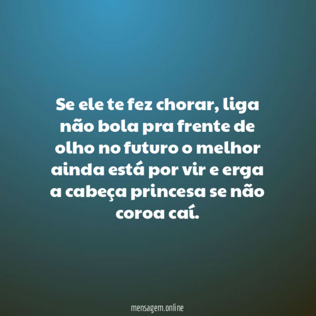 Se ele te fez chorar