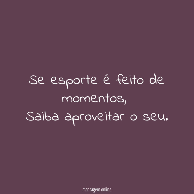 Se esporte é feito de momentos