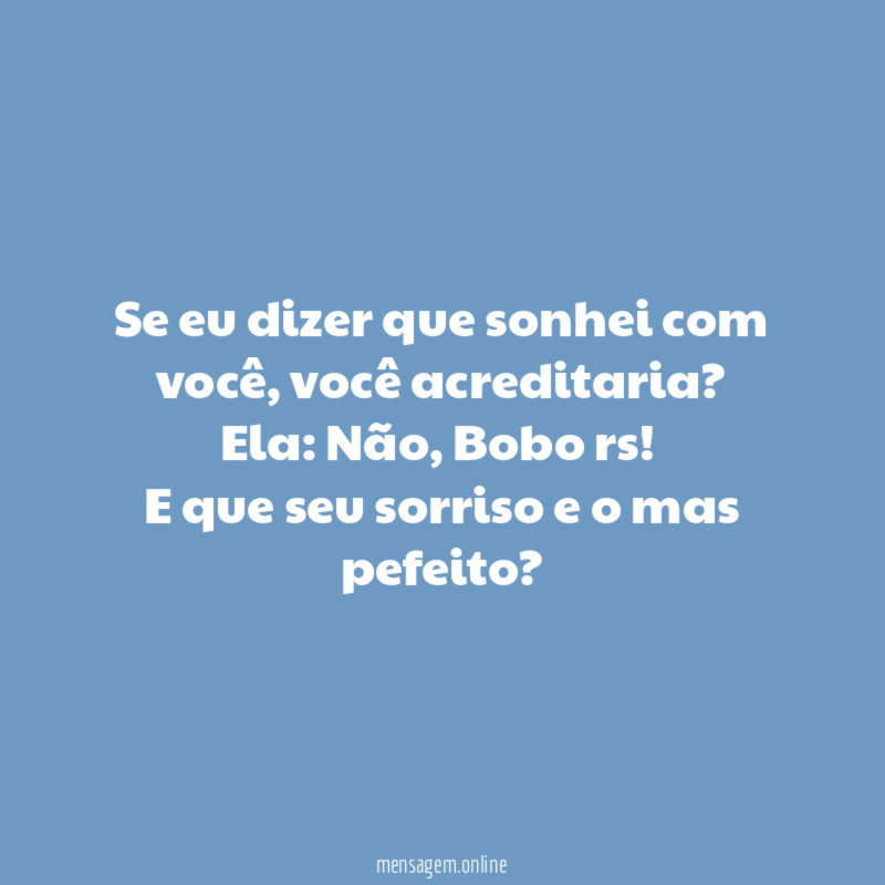 Se eu dizer que sonhei com você, você acreditaria?