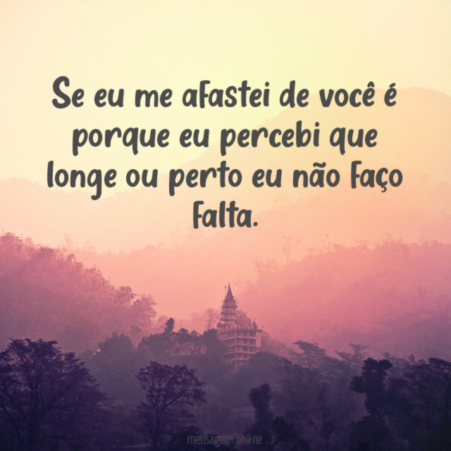 Se eu me afastei de você é porque