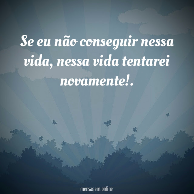 Se eu não conseguir nessa vida