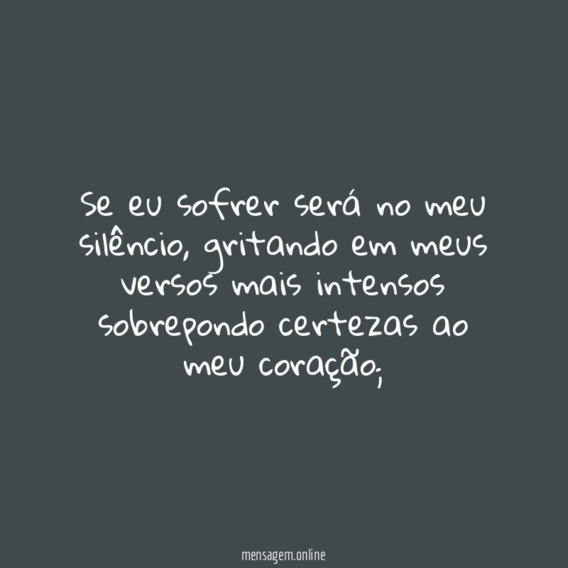 Se eu sofrer será no meu silêncio